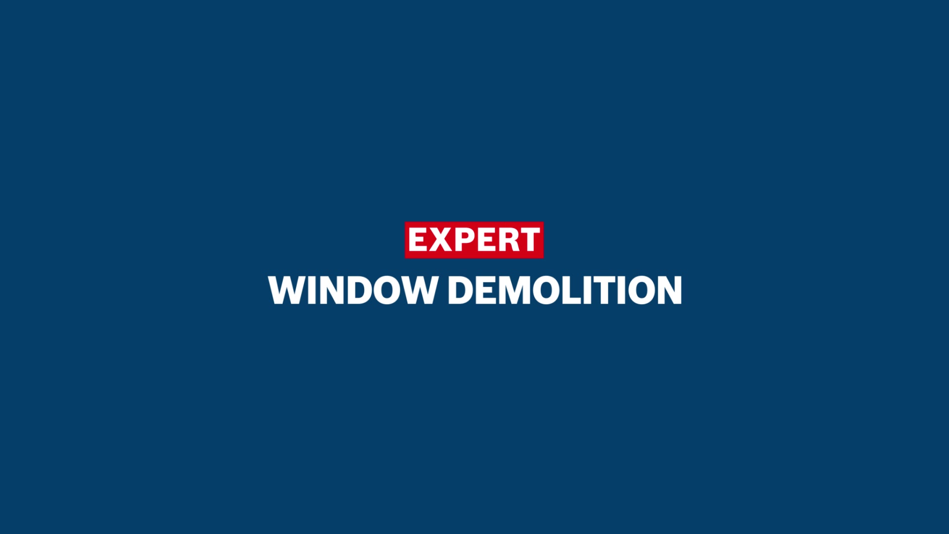 EXPERT ‘Window Demolition’