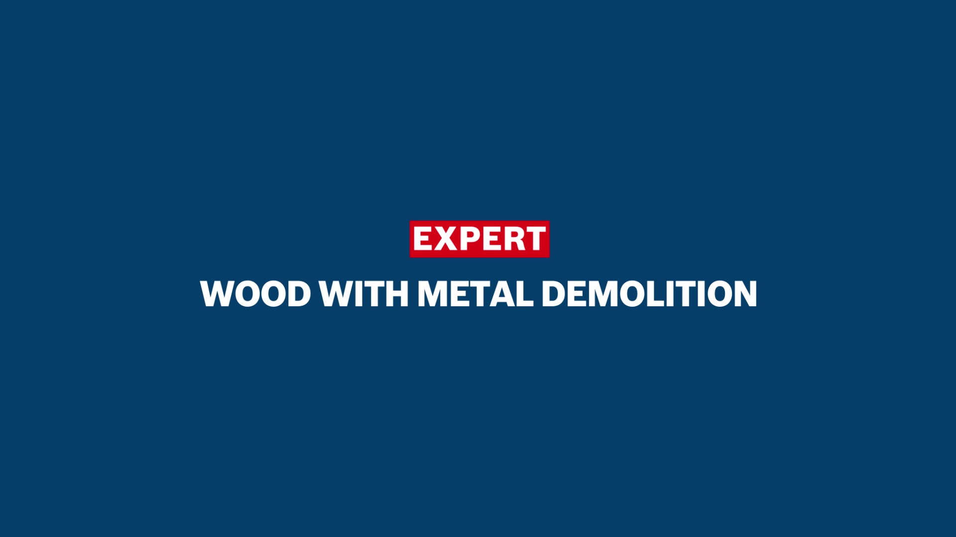 EXPERT ‘Wood with Metal Demolition’