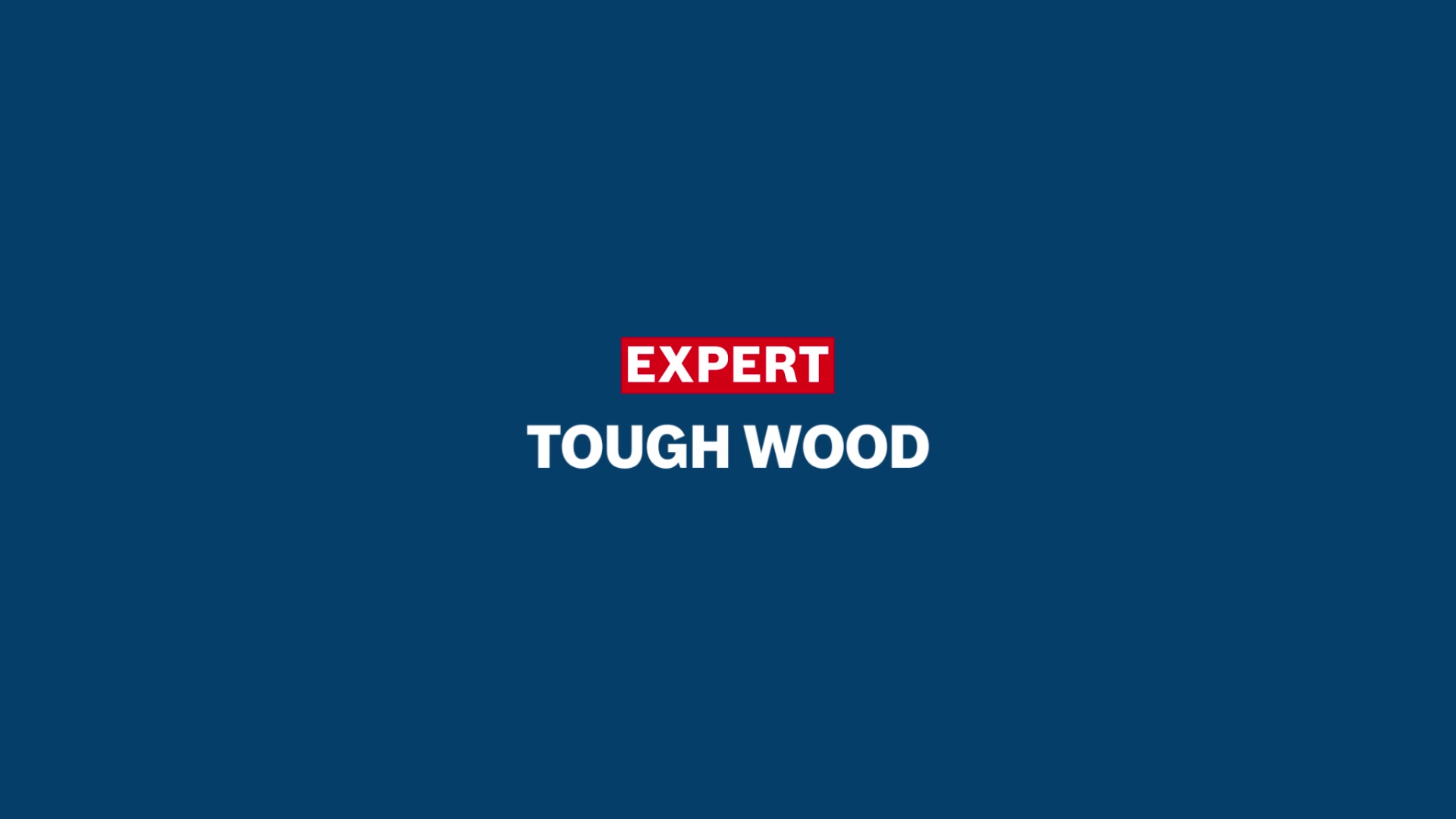 EXPERT ‘Tough Wood’